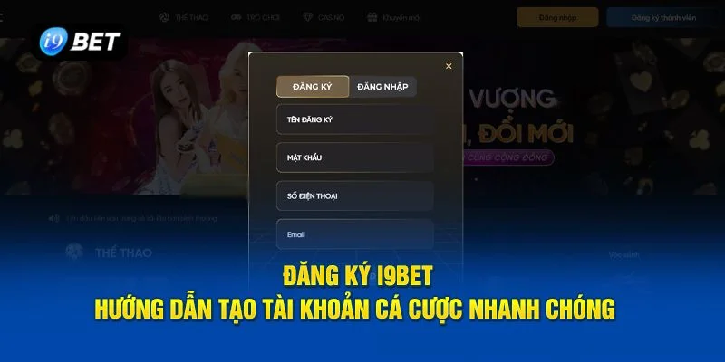 Đăng Ký I9BET Nhanh Gọn, Thành Công Ngay Lần Đầu - VIXPLAY.BEST