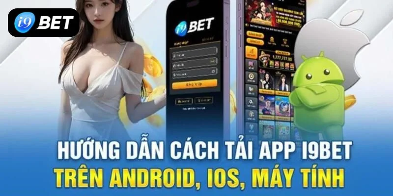 Tải App I9BET Cực Nhanh, Đơn Giản Cho Người Mới - VIXPLAY.BEST