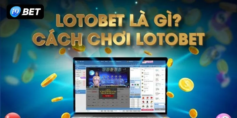 5+ Mẹo Chơi Lotobet Đánh Đâu Thắng Đó Tại Sàn Cược I9BET - VIXPLAY.BEST