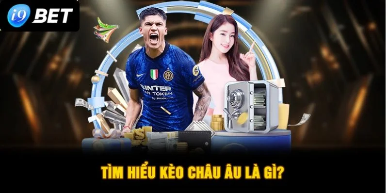 Kèo Châu Âu Chơi Ra Sao? 4+ Kinh Nghiệm Chốt Kèo Ăn Tiền - VIXPLAY.BEST