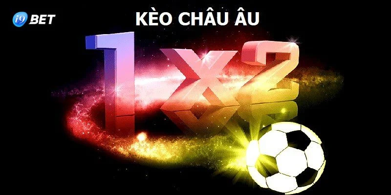 Kèo Châu Âu Chơi Ra Sao? 4+ Kinh Nghiệm Chốt Kèo Ăn Tiền - VIXPLAY.BEST